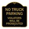 Signmission No Parking No Truck Parking Violators Prosecuted, Black & Gold Alum Sign, 18" x 18", BG-1818-23702 A-DES-BG-1818-23702 - alternate 1